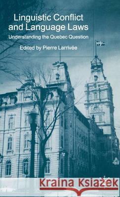 Linguistic Conflict and Language Laws: Understanding the Quebec Question Larrivée, P. 9780333968994 Palgrave MacMillan