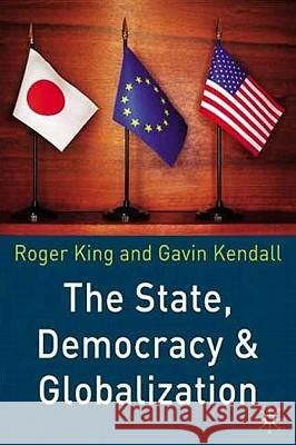 The State, Democracy and Globalization Roger King Gavin Kendall 9780333969113