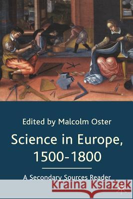 Science in Europe, 1500-1800: A Secondary Sources Reader Malcolm Oster 9780333970065