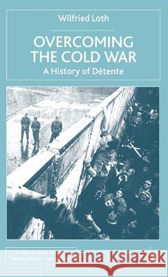 Overcoming the Cold War: A History of Détente, 1950-1991 Loth, W. 9780333971116 Palgrave MacMillan