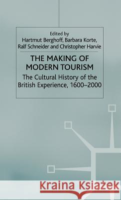 The Making of Modern Tourism: The Cultural History of the British Experience, 1600-2000 Korte, Barbara 9780333971147