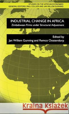 Industrial Change in Africa: Zimbabwean Firms Under Structural Adjustment Gunning, J. 9780333971277