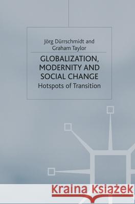 Globalisation, Modernity and Social Change: Hotspots of Transition Dürrschmidt, Jörg 9780333971574 Palgrave MacMillan