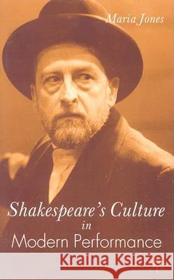 Shakespeare's Culture in Modern Performance Maria Jones 9780333971697 Palgrave MacMillan