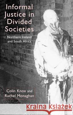 Informal Justice in Divided Societies: Northern Ireland and South Africa Knox, C. 9780333972366 Palgrave MacMillan