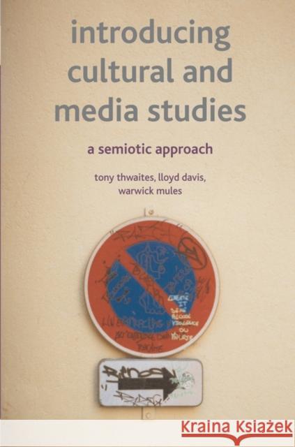 Introducing Cultural and Media Studies: A Semiotic Approach Thwaites, Tony 9780333972472
