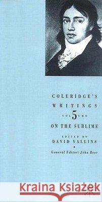 Coleridge's Writings: On the Sublime Samuel Taylor Coleridge David Vallins 9780333972502
