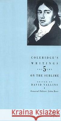 Coleridge's Writings: On the Sublime Samuel Taylor Coleridge David Vallins 9780333972502 Palgrave MacMillan