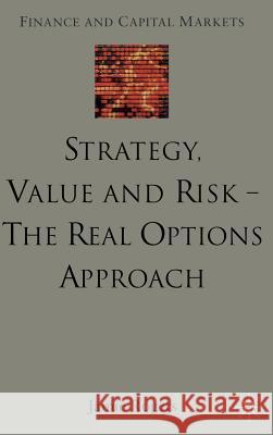 Strategy, Value and Risk - The Real Options Approach: Reconciling Innovation, Strategy and Value Management Rogers, J. 9780333973462 Palgrave MacMillan