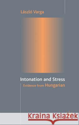 Intonation and Stress: Evidence from Hungarian Varga, L. 9780333973707 PALGRAVE MACMILLAN