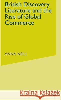 British Discovery Literature and the Rise of Global Commerce Anna Neill 9780333973745 Palgrave MacMillan