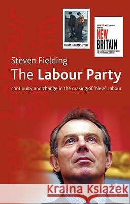 The Labour Party: Continuity and Change in the Making of 'New' Labour Steven Fielding 9780333973936