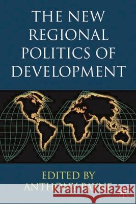 The New Regional Politics of Development Anthony Payne 9780333973943