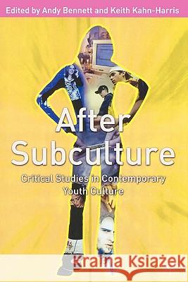 After Subculture: Crtitical Studies in Contemporary Youth Culture Bennett, Andrew 9780333977125