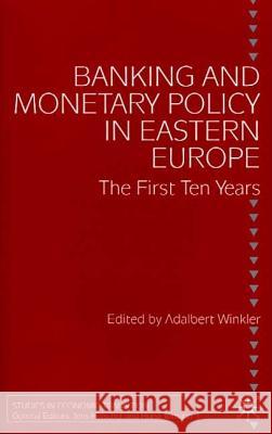 Banking and Monetary Policy in Eastern Europe: The First Ten Years Winkler, Adalbert 9780333977187 Palgrave MacMillan