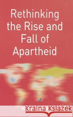 Rethinking the Rise and Fall of Apartheid : South Africa and World Politics Adrian Guelke 9780333981221 