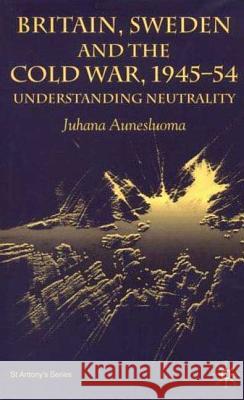 Britain, Sweden and the Cold War, 1945-54: Understanding Neutrality Aunesluoma, J. 9780333981931 Palgrave MacMillan