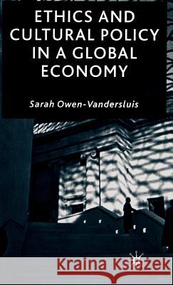 Ethics and Cultural Policy in a Global Economy Sarah Owe 9780333981979 Palgrave MacMillan