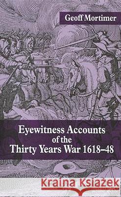 Eyewitness Accounts of the Thirty Years War 1618-48 Geoff Mortimer 9780333984048 Palgrave MacMillan