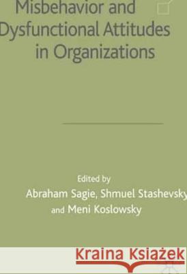 Misbehaviour and Dysfunctional Attitudes in Organizations Abraham Sagie Shmuel Stashevsky Meni Koslowsky 9780333984093 Palgrave MacMillan