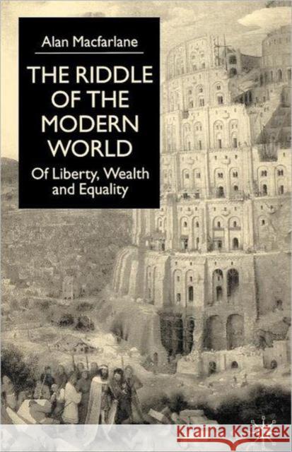 The Riddle of the Modern World: Of Liberty, Wealth and Equality MacFarlane, A. 9780333984505 Palgrave MacMillan