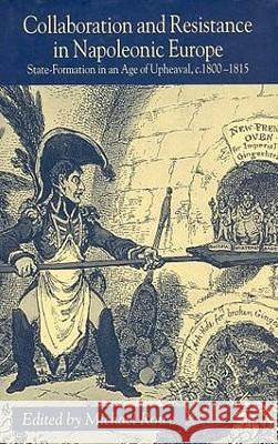 Collaboration and Resistance in Napoleonic Europe: State Formation in an Age of Upheaval, C.1800-1815 Rowe, M. 9780333984543 Palgrave MacMillan