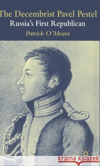 The Decembrist Pavel Pestel: Russia's First Republican O'Meara, P. 9780333984550 Palgrave MacMillan