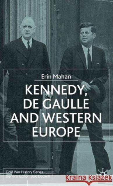 Kennedy, de Gaulle and Western Europe Erin R. Mahan 9780333984574 Palgrave MacMillan
