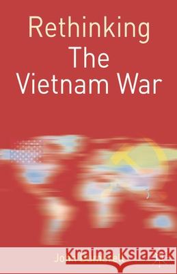 Rethinking the Vietnam War John Dumbrell 9780333984918