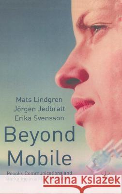 Beyond Mobile: People, Communications and Marketing in a Mobilized World Lindgren, M. 9780333985083 PALGRAVE MACMILLAN