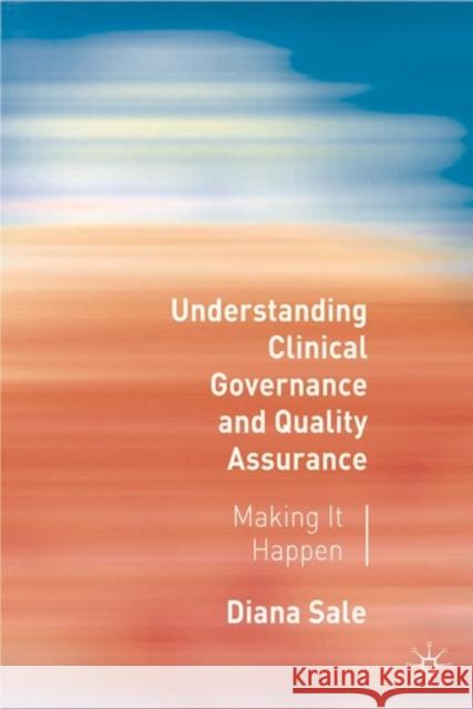 Understanding Clinical Governance and Quality Assurance: Making it Happen Diana Sale 9780333985106 Bloomsbury Publishing PLC