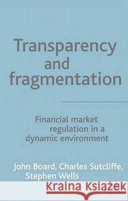Transparency and Fragmentation: Financial Market Regulation in a Dynamic Environment Board, J. 9780333986349 Palgrave MacMillan