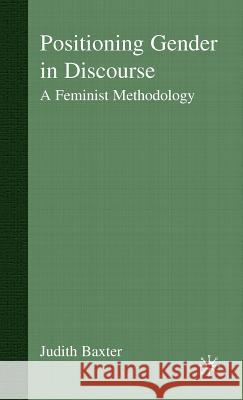 Positioning Gender in Discourse: A Feminist Methodology Baxter, J. 9780333986356 Palgrave MacMillan