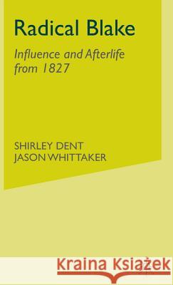 Radical Blake: Influence and Afterlife from 1827 Dent, S. 9780333986455 Palgrave MacMillan