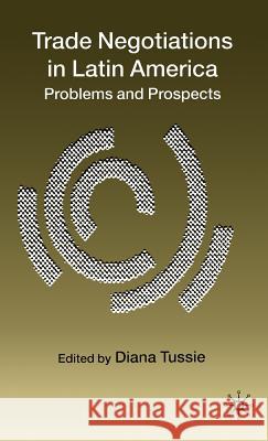 Trade Negotiations in Latin America: Problems and Prospects Tussie, D. 9780333987230 Palgrave MacMillan