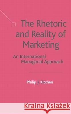 The Rhetoric and Reality of Marketing: An International Managerial Approach Kitchen, P. 9780333987322 Palgrave MacMillan