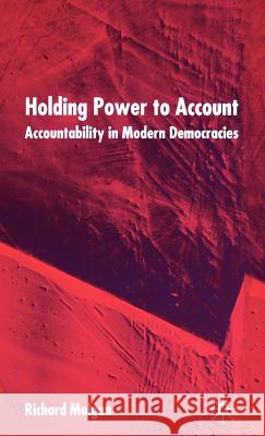 Holding Power to Account: Accountability in Modern Democracies Mulgan, R. 9780333987681