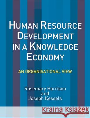 Human Resource Development in a Knowledge Economy: An Organizational View Harrison, Rosemary 9780333990155 0