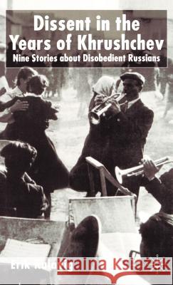 Dissent in the Years of Krushchev: Nine Stories about Disobedient Russians Kulavig, E. 9780333990377 Palgrave MacMillan