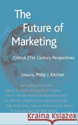 The Future of Marketing: Critical 21st Century Perspectives Kitchen, P. 9780333992869 Palgrave MacMillan