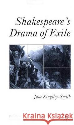 Shakespeare's Drama of Exile Jane Kingsley-Smith 9780333993446 Palgrave MacMillan