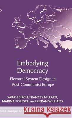 Embodying Democracy: Electoral System Design in Post-Communist Europe Birch, S. 9780333993606 Palgrave MacMillan