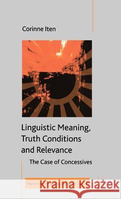 Linguistic Meaning, Truth Conditions and Relevance Corinne Iten 9780333995730 Palgrave MacMillan