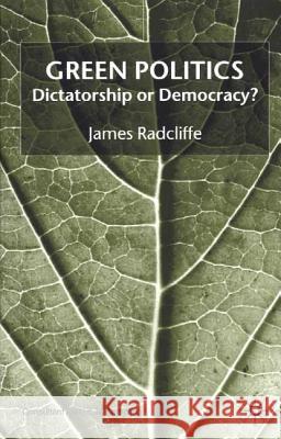 Green Politics: Dictatorship or Democracy? Radcliffe, J. 9780333995778 0