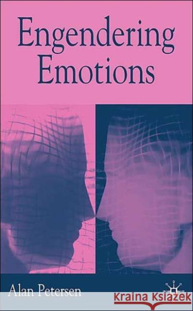Engendering Emotions Alan R. Petersen 9780333997376 Palgrave MacMillan