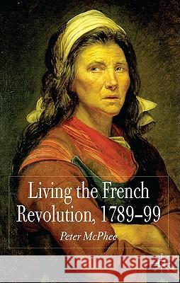 Living the French Revolution, 1789-99 McPhee, P. 9780333997390 Palgrave MacMillan