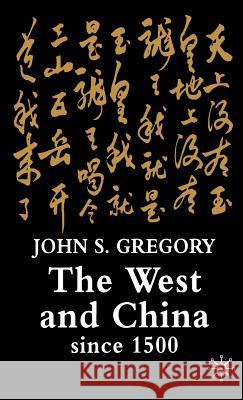 The West and China Since 1500 J. S. Gregory John S. Gregory 9780333997444 Palgrave MacMillan