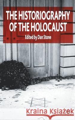 The Historiography of the Holocaust Dan Stone 9780333997451 Palgrave MacMillan