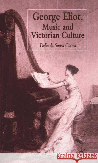George Eliot, Music and Victorian Culture Delia Da Sousa Correa Delia Da Sous 9780333997574 Palgrave MacMillan