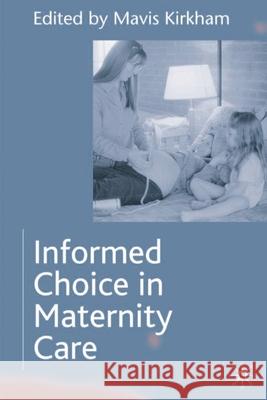 Informed Choice in Maternity Care Mavis Kirkham 9780333998434 0